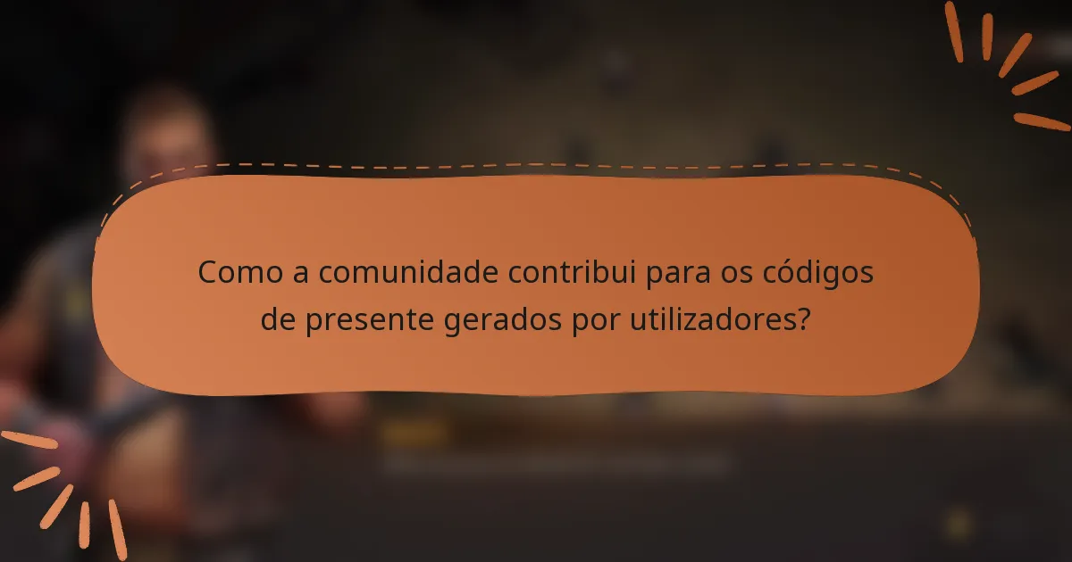 Como a comunidade contribui para os códigos de presente gerados por utilizadores?