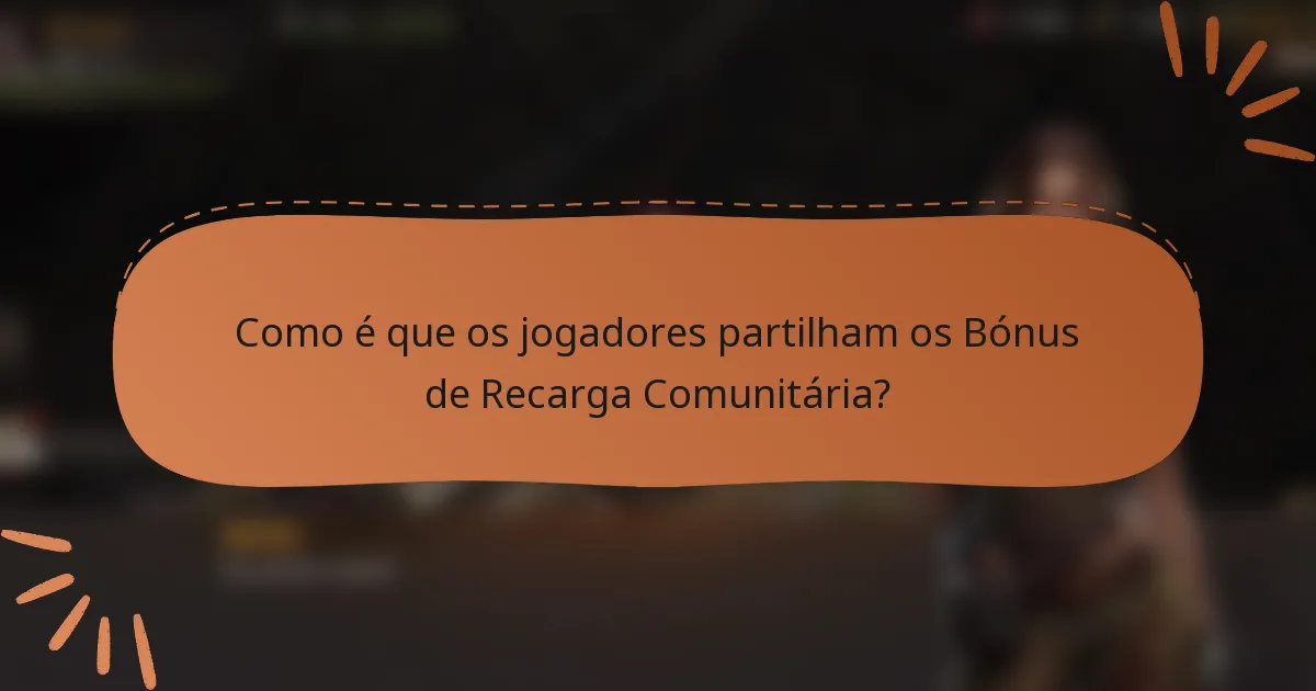 Como é que os jogadores partilham os Bónus de Recarga Comunitária?