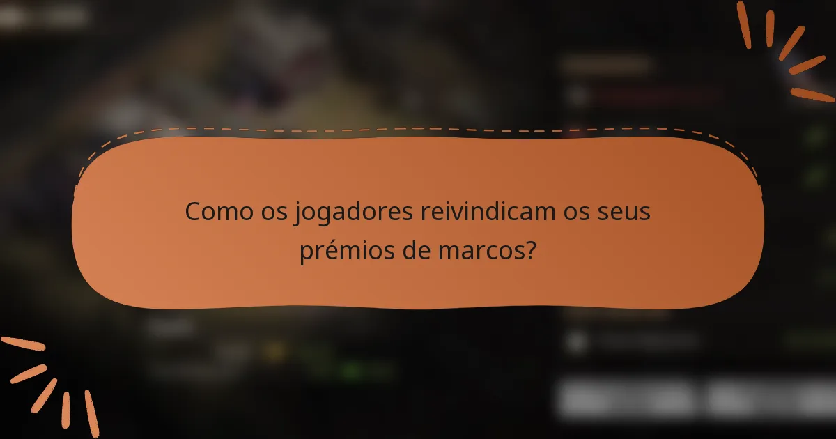 Como os jogadores reivindicam os seus prémios de marcos?