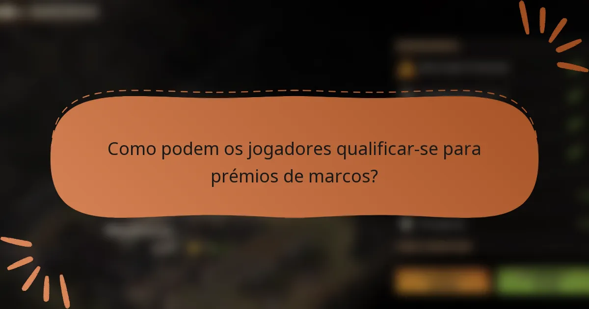 Como podem os jogadores qualificar-se para prémios de marcos?