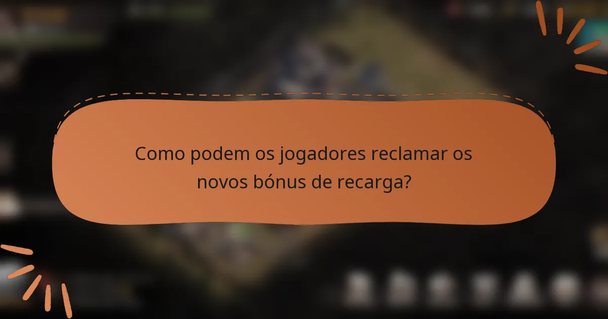 Como podem os jogadores reclamar os novos bónus de recarga?