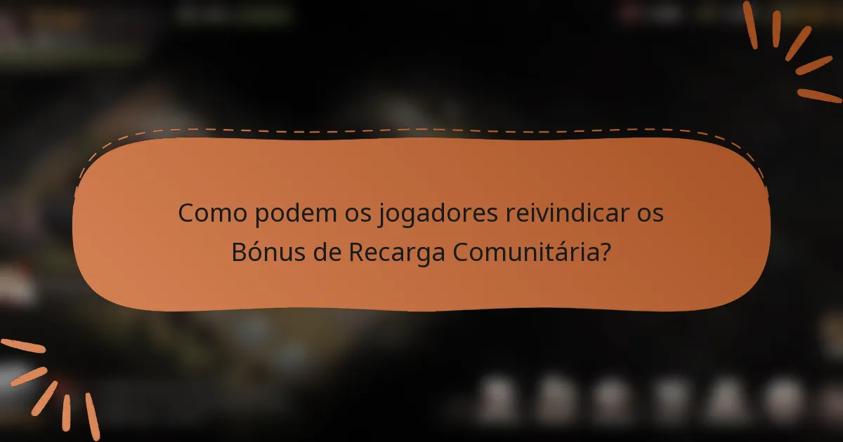 Como podem os jogadores reivindicar os Bónus de Recarga Comunitária?