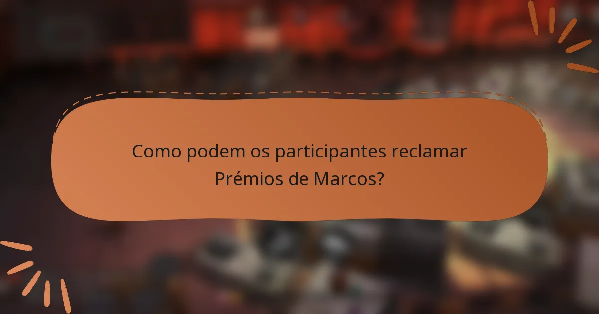 Como podem os participantes reclamar Prémios de Marcos?