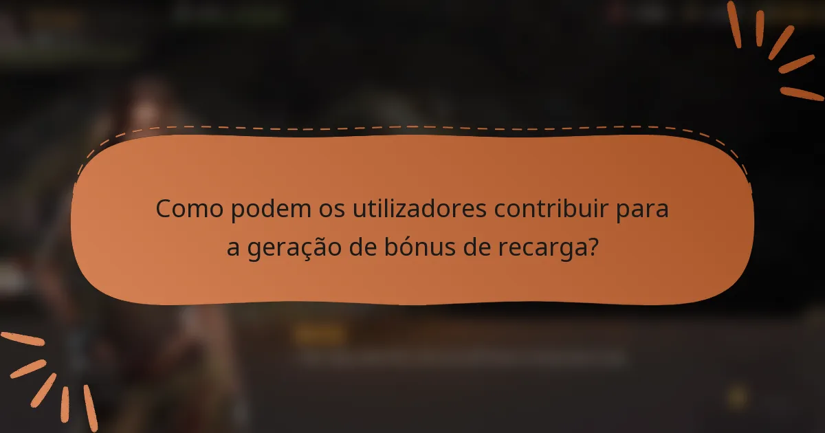 Como podem os utilizadores contribuir para a geração de bónus de recarga?
