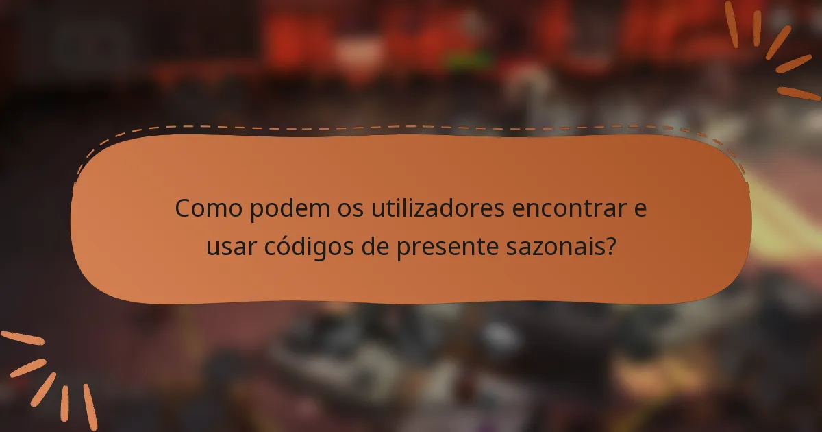 Como podem os utilizadores encontrar e usar códigos de presente sazonais?