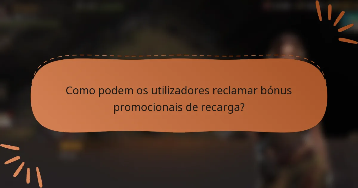 Como podem os utilizadores reclamar bónus promocionais de recarga?