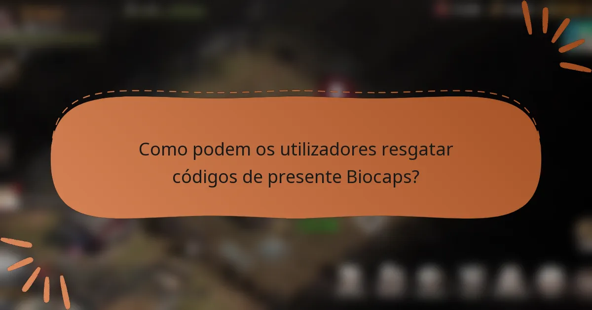Como podem os utilizadores resgatar códigos de presente Biocaps?