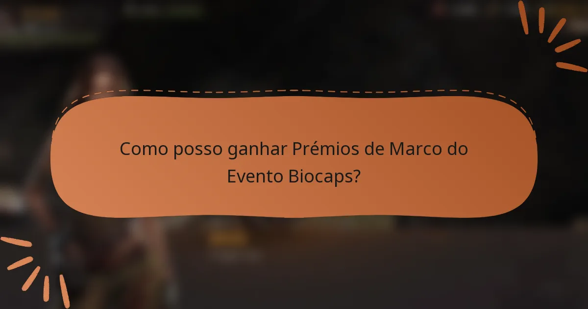 Como posso ganhar Prémios de Marco do Evento Biocaps?