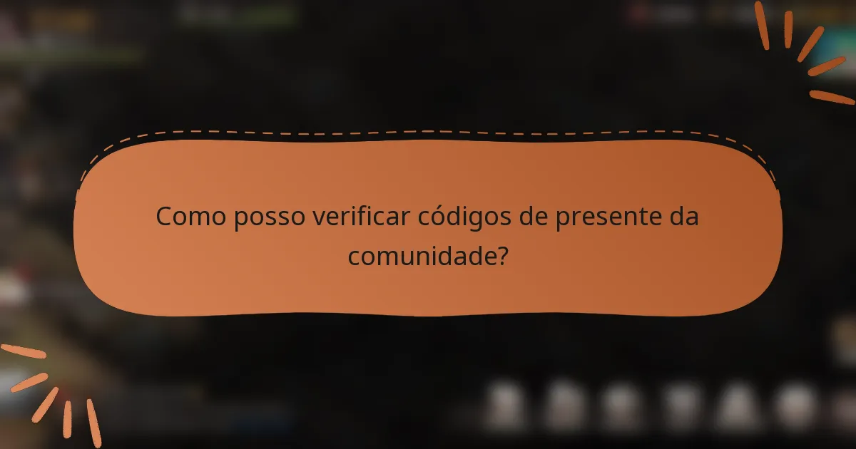 Como posso verificar códigos de presente da comunidade?