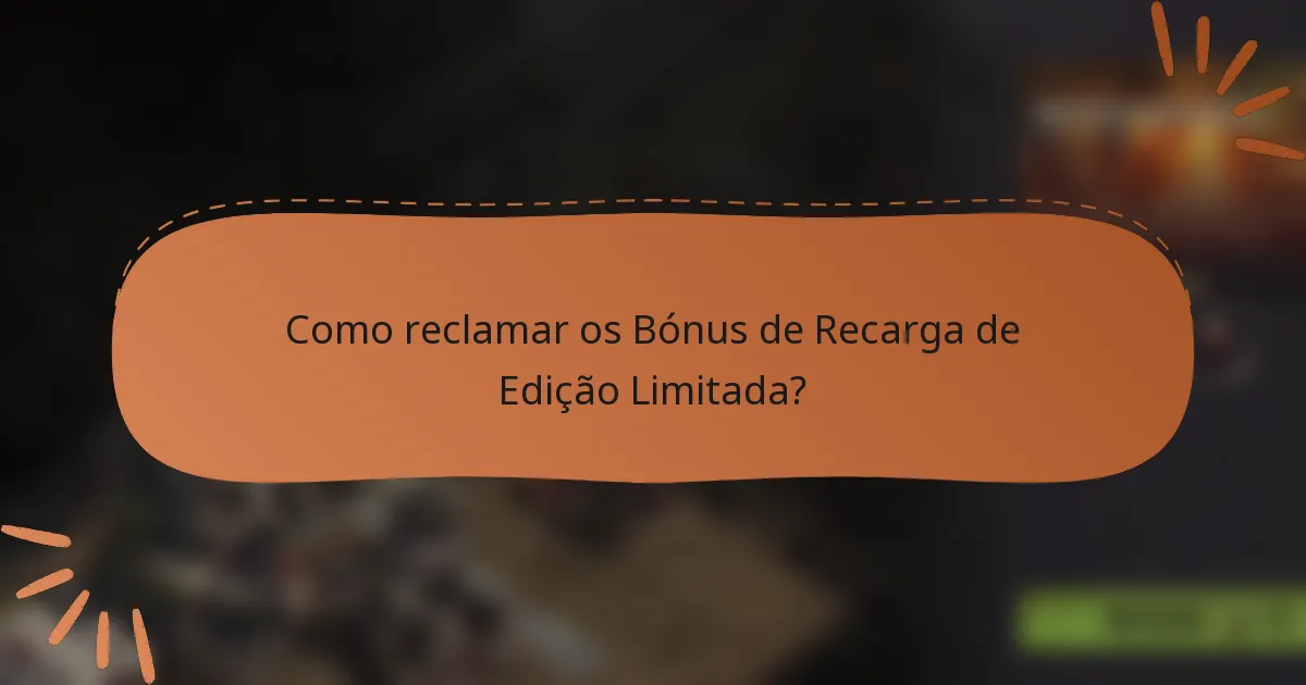 Como reclamar os Bónus de Recarga de Edição Limitada?