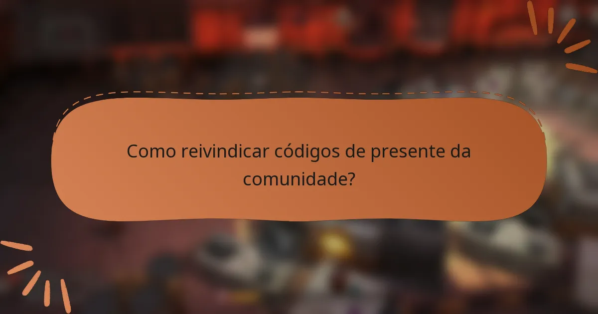 Como reivindicar códigos de presente da comunidade?