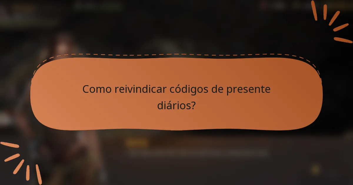 Como reivindicar códigos de presente diários?