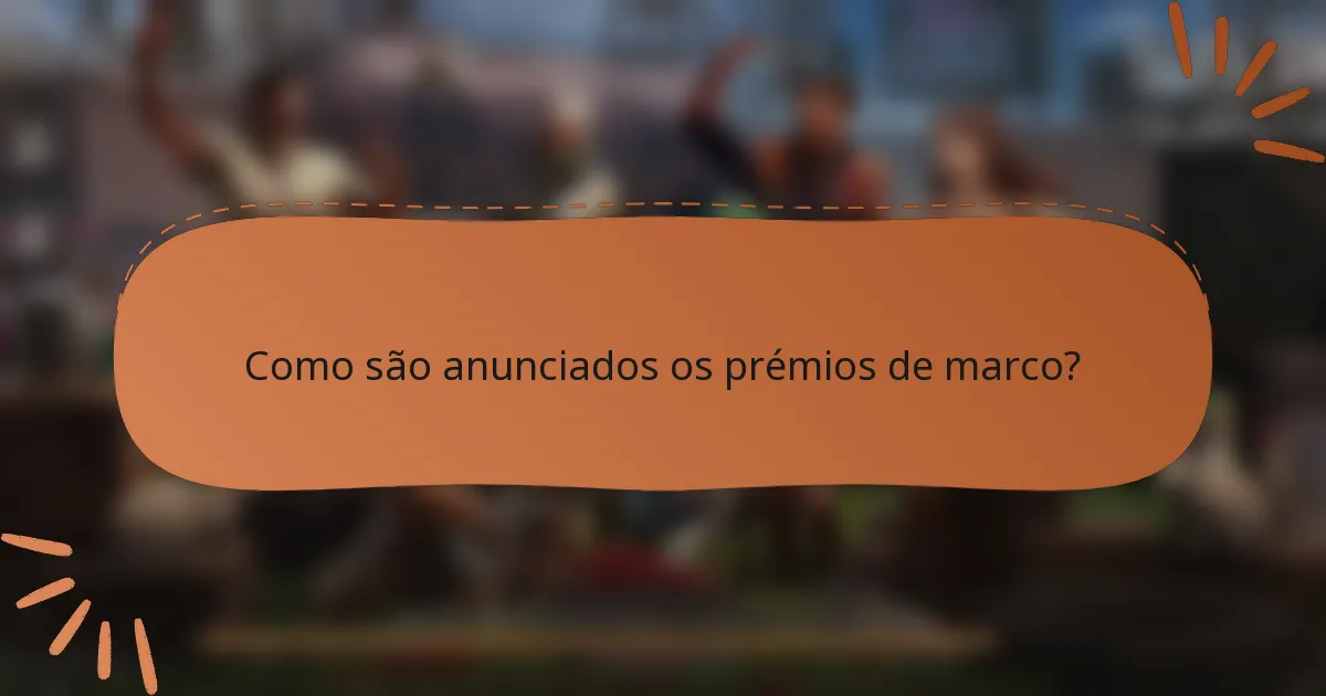 Como são anunciados os prémios de marco?