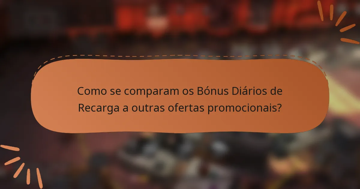 Como se comparam os Bónus Diários de Recarga a outras ofertas promocionais?