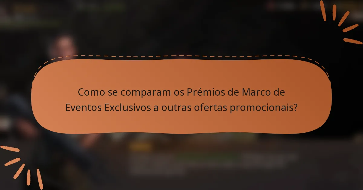 Como se comparam os Prémios de Marco de Eventos Exclusivos a outras ofertas promocionais?