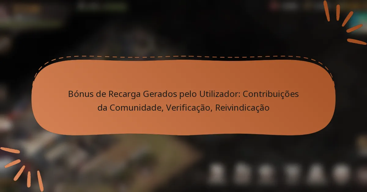 featured-image-bonus-de-recarga-gerados-pelo-utilizador-contribuicoes-da-comunidade-verificacao-reivindicacao