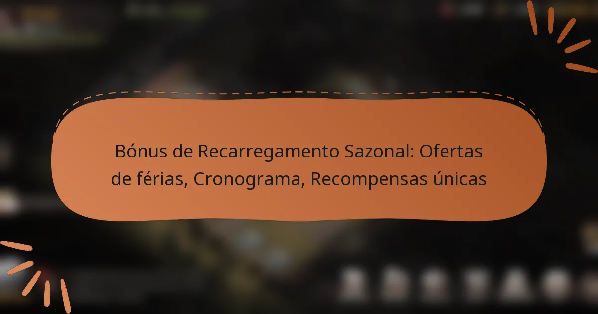 featured-image-bonus-de-recarregamento-sazonal-ofertas-de-ferias-cronograma-recompensas-unicas