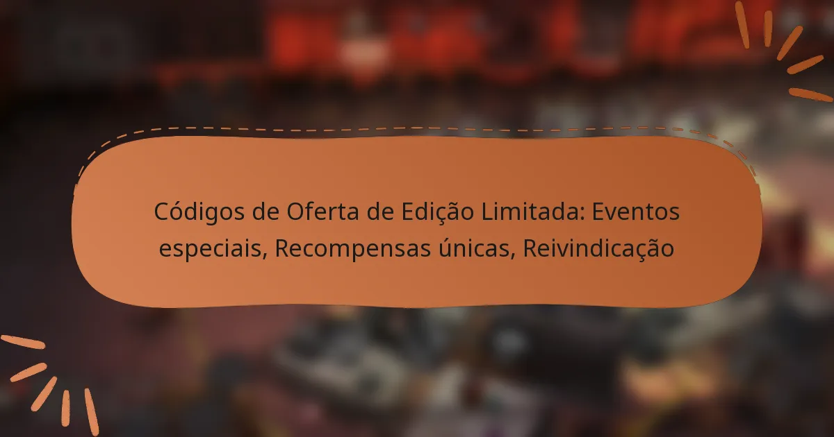 featured-image-codigos-de-oferta-de-edicao-limitada-eventos-especiais-recompensas-unicas-reivindicacao