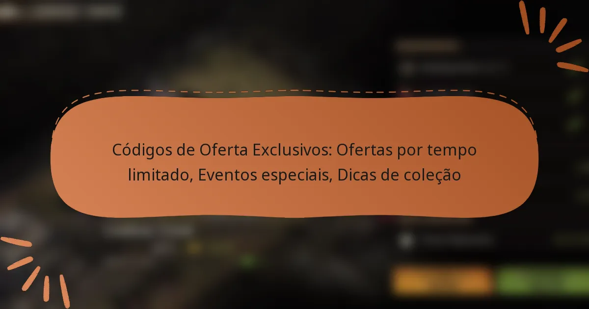 featured-image-codigos-de-oferta-eclusivos-ofertas-por-tempo-limitado-eventos-especiais-dicas-de-colecao