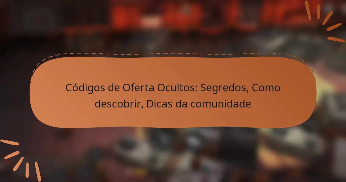 featured-image-codigos-de-oferta-ocultos-segredos-como-descobrir-dicas-da-comunidade