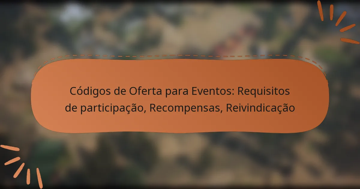 featured-image-codigos-de-oferta-para-eventos-requisitos-de-participacao-recompensas-reivindicacao
