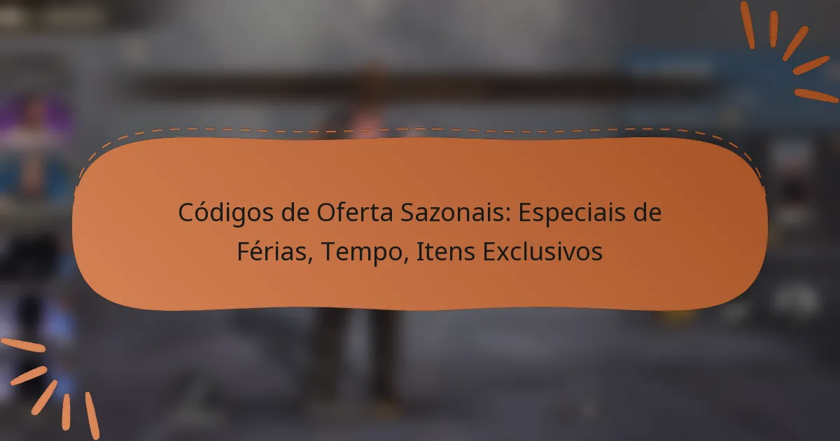 featured-image-codigos-de-oferta-sazonais-especiais-de-ferias-tempo-itens-eclusivos