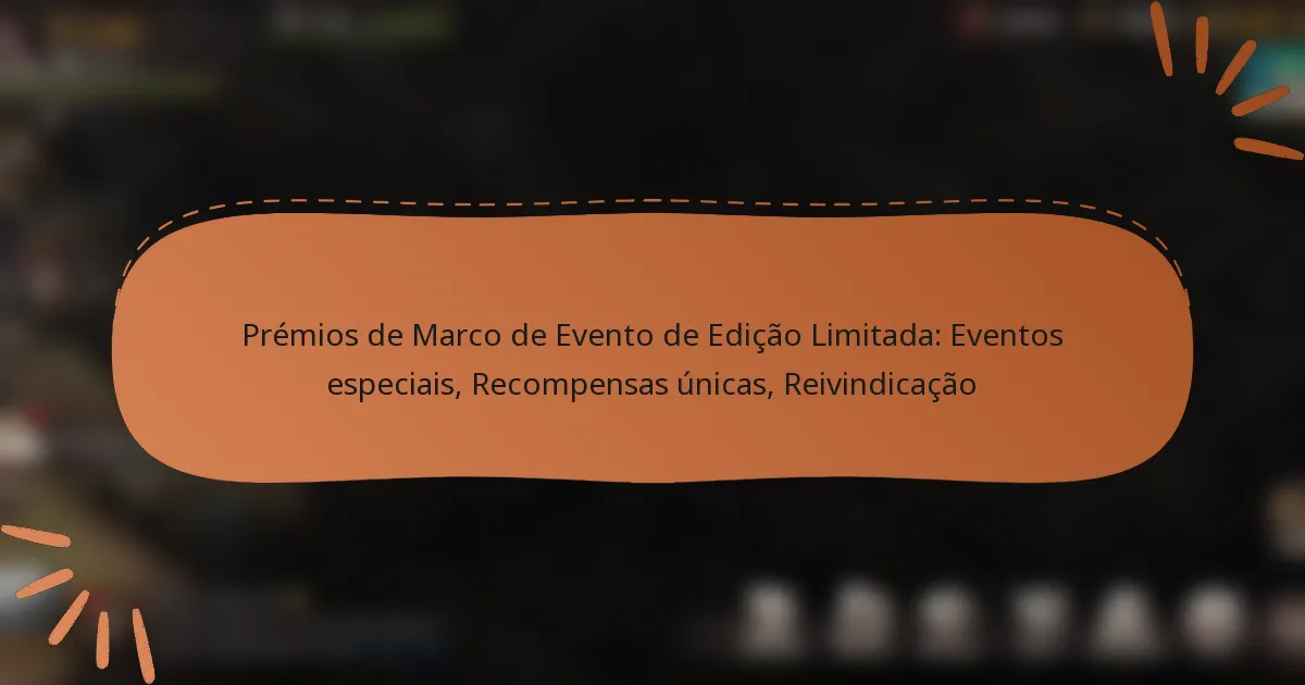 featured-image-premios-de-marco-de-evento-de-edicao-limitada-eventos-especiais-recompensas-unicas-reivindicacao