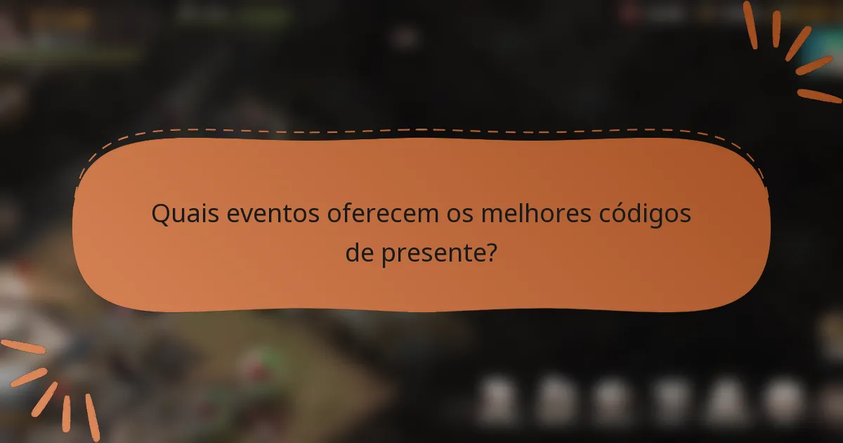 Quais eventos oferecem os melhores códigos de presente?