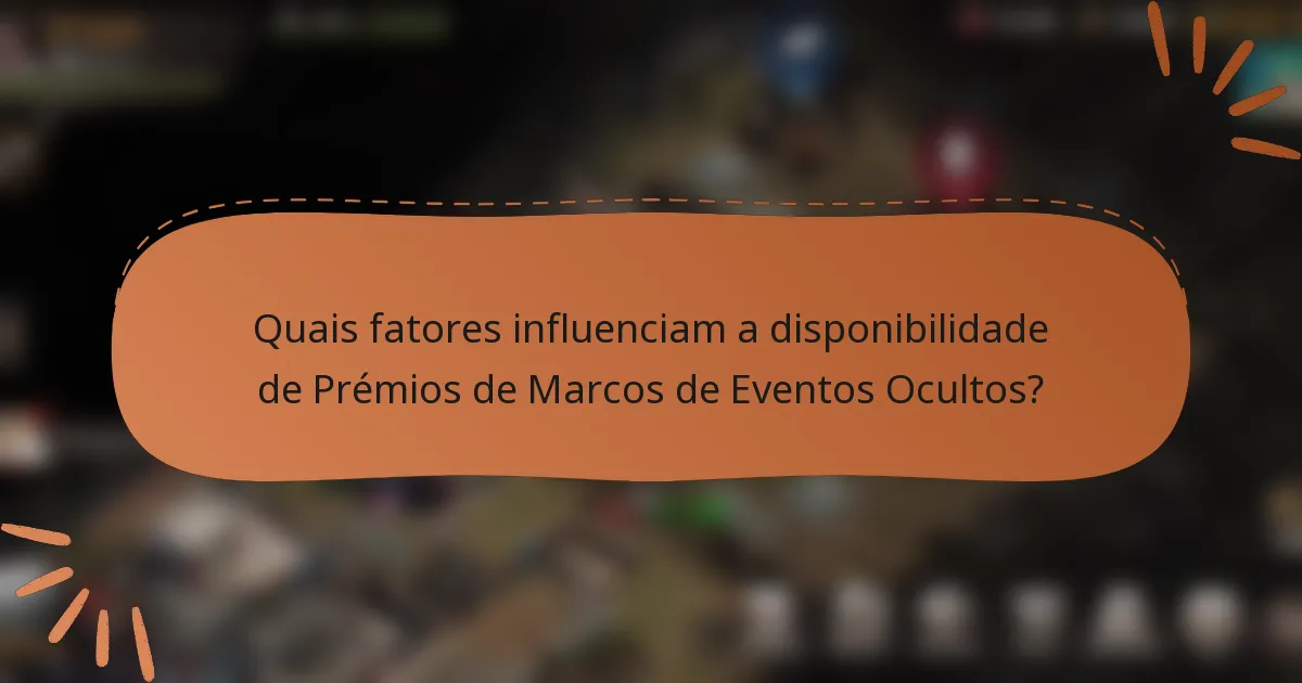 Quais fatores influenciam a disponibilidade de Prémios de Marcos de Eventos Ocultos?