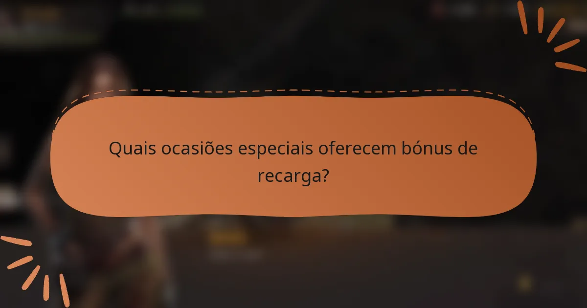 Quais ocasiões especiais oferecem bónus de recarga?