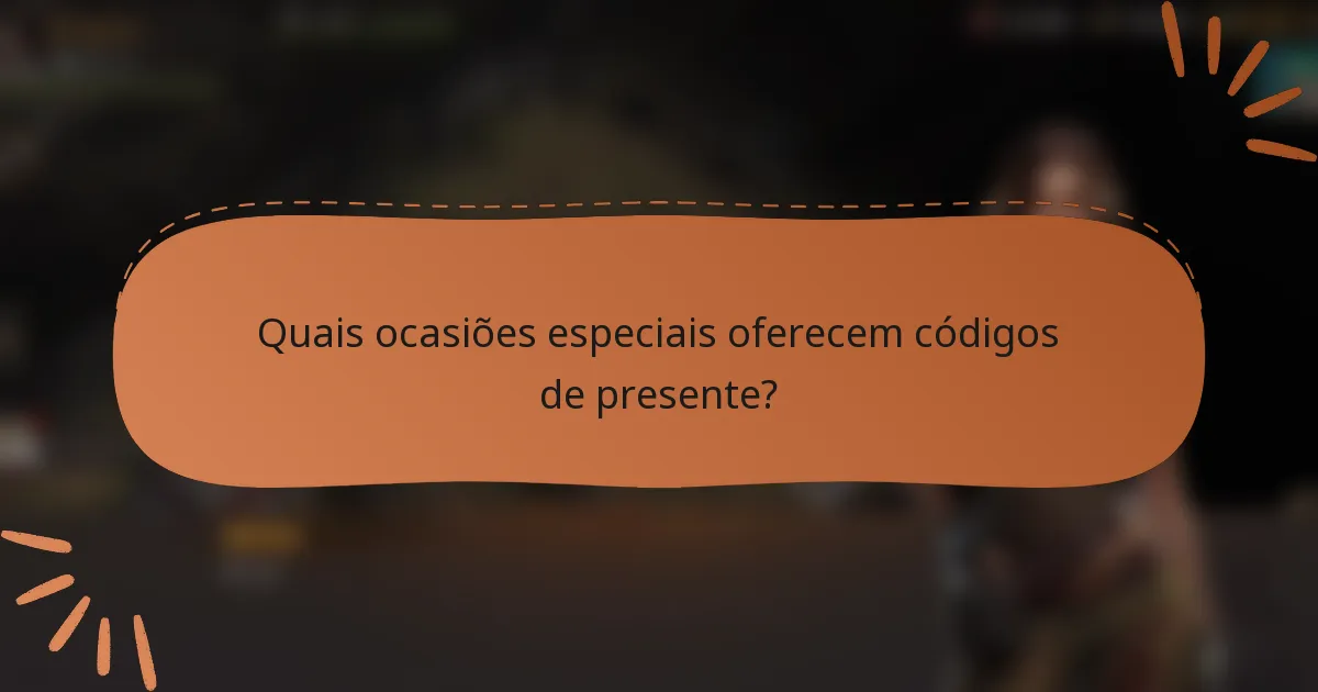 Quais ocasiões especiais oferecem códigos de presente?