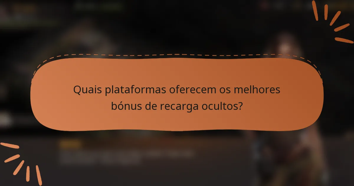 Quais plataformas oferecem os melhores bónus de recarga ocultos?