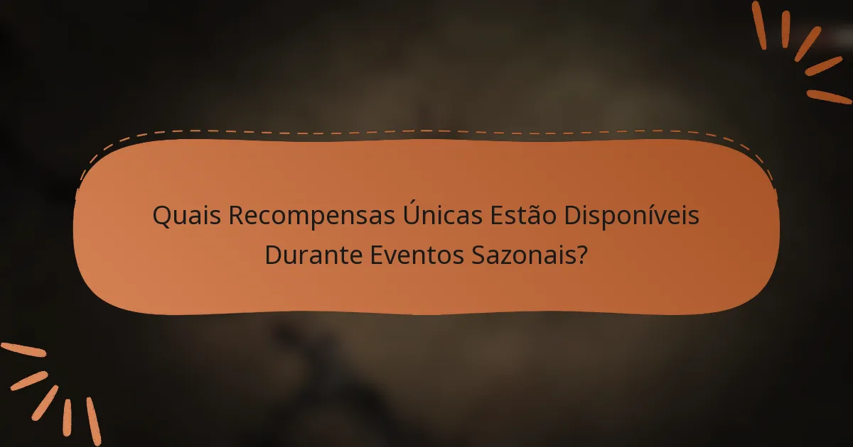Quais Recompensas Únicas Estão Disponíveis Durante Eventos Sazonais?