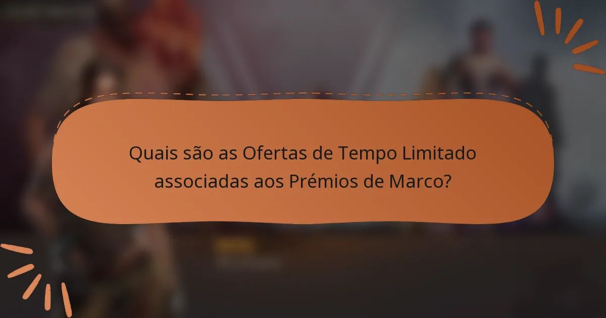 Quais são as Ofertas de Tempo Limitado associadas aos Prémios de Marco?