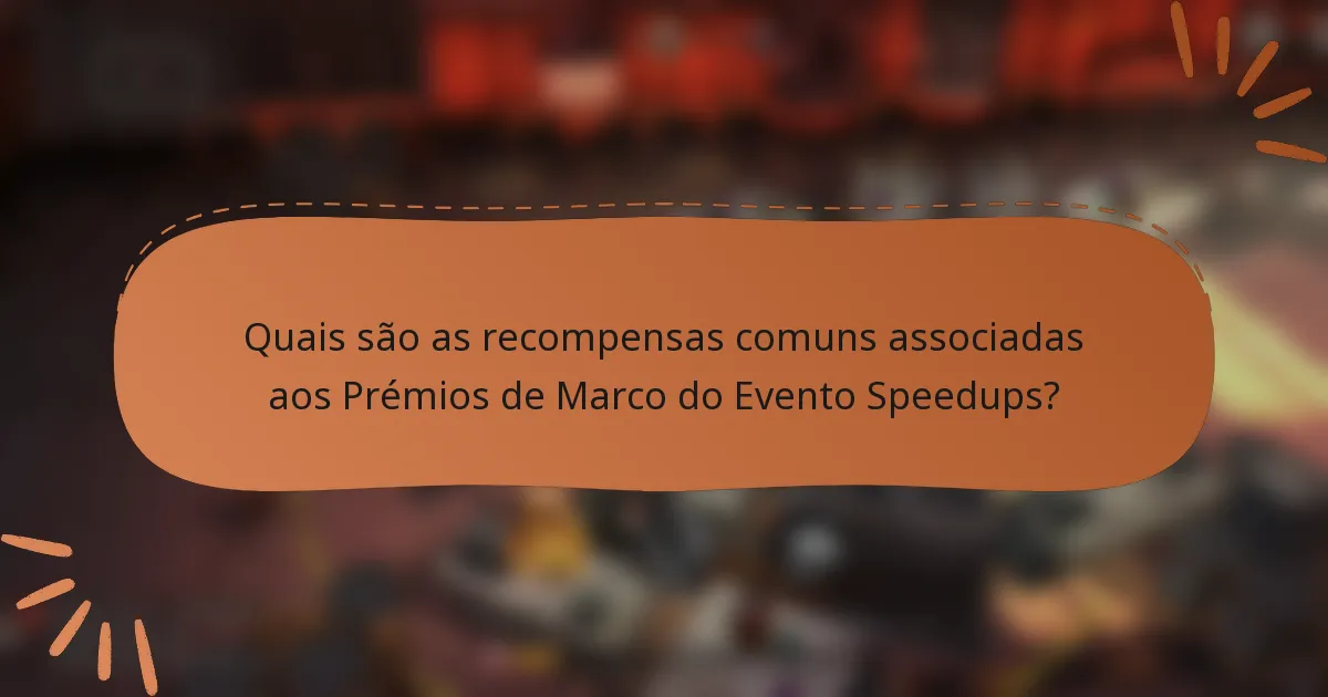 Quais são as recompensas comuns associadas aos Prémios de Marco do Evento Speedups?