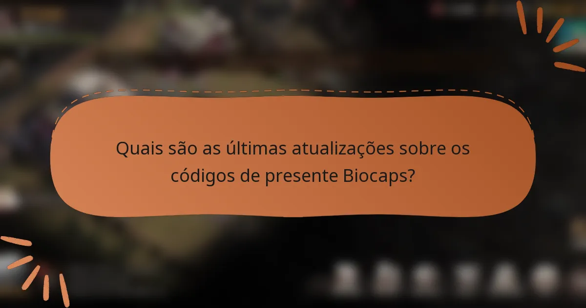Quais são as últimas atualizações sobre os códigos de presente Biocaps?
