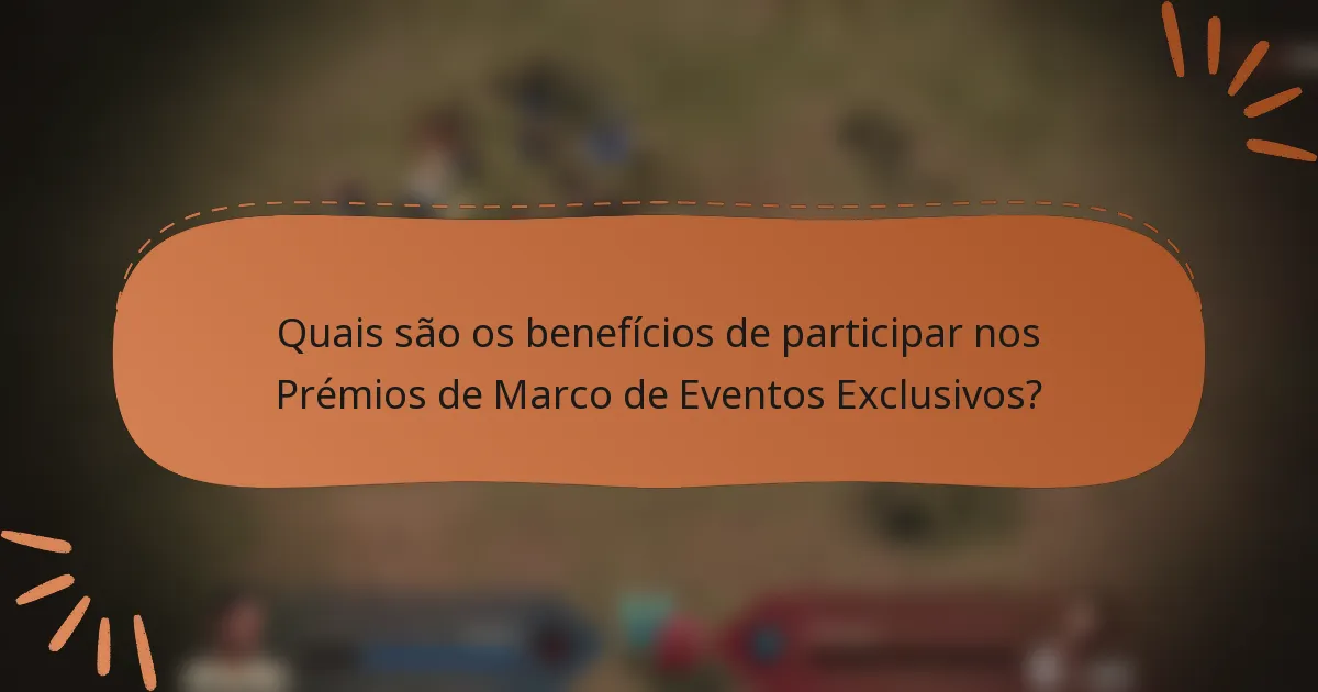 Quais são os benefícios de participar nos Prémios de Marco de Eventos Exclusivos?