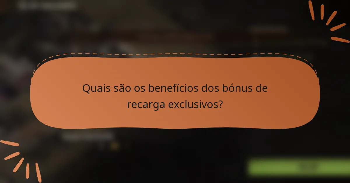 Quais são os benefícios dos bónus de recarga exclusivos?