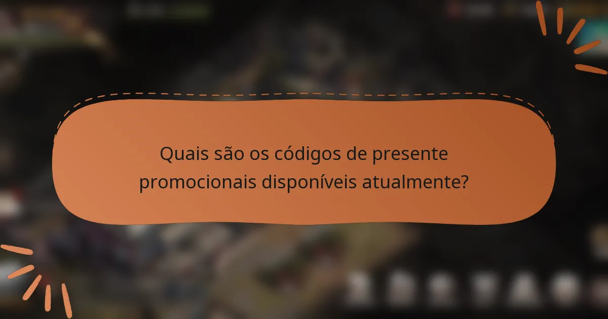 Quais são os códigos de presente promocionais disponíveis atualmente?