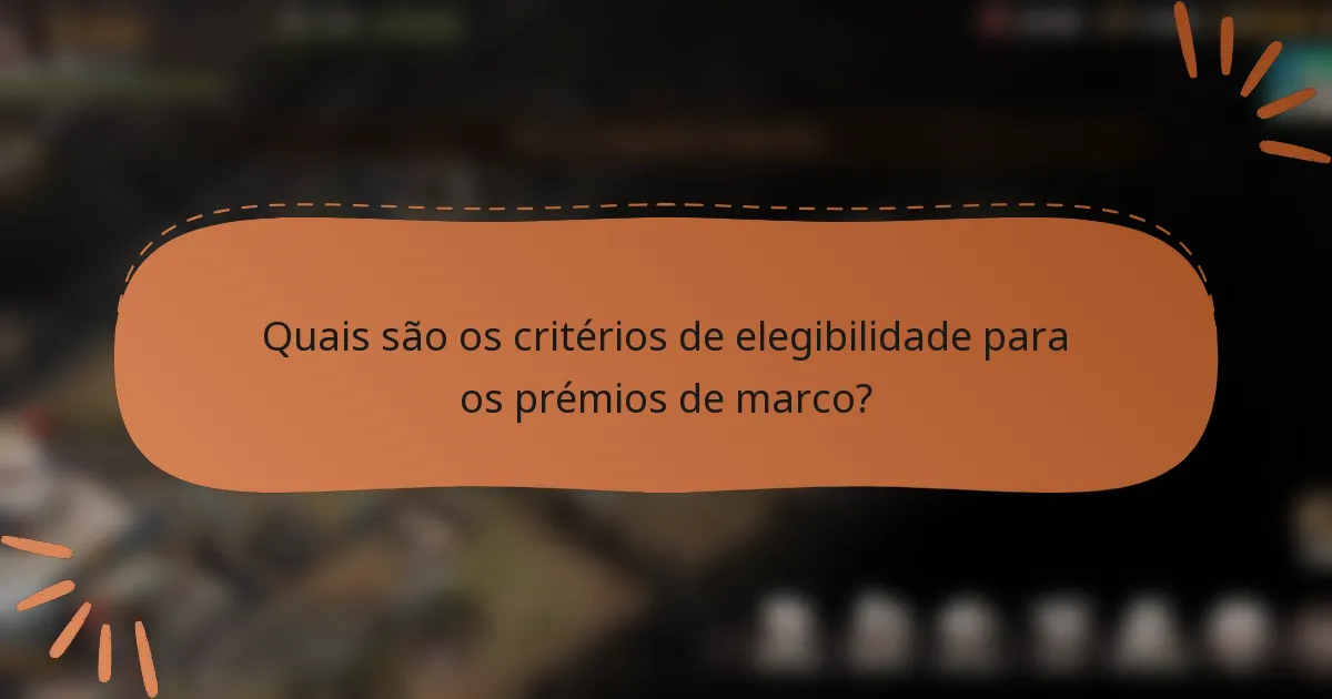 Quais são os critérios de elegibilidade para os prémios de marco?