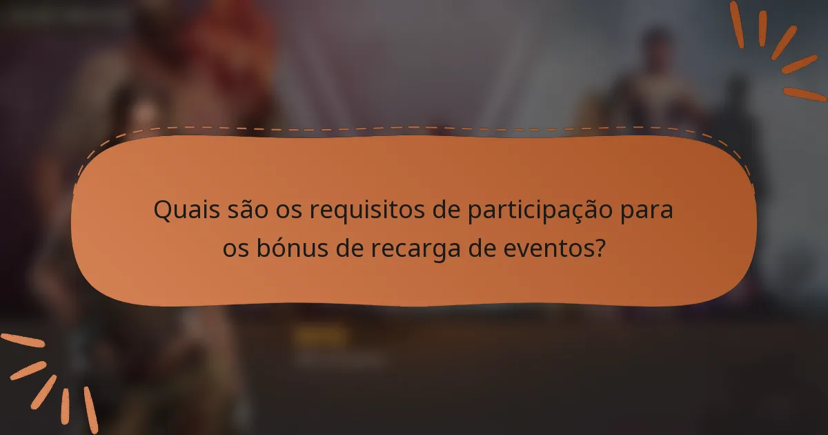 Quais são os requisitos de participação para os bónus de recarga de eventos?