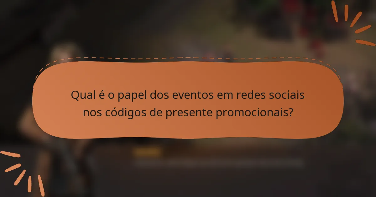 Qual é o papel dos eventos em redes sociais nos códigos de presente promocionais?