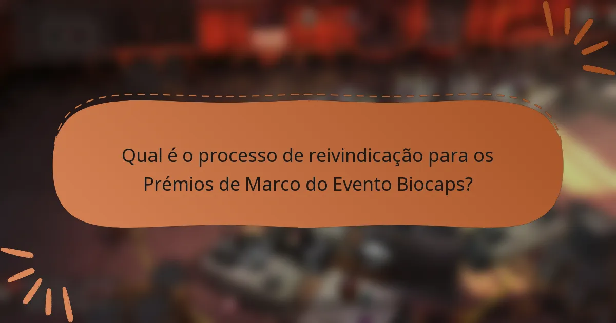 Qual é o processo de reivindicação para os Prémios de Marco do Evento Biocaps?
