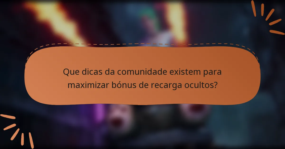 Que dicas da comunidade existem para maximizar bónus de recarga ocultos?
