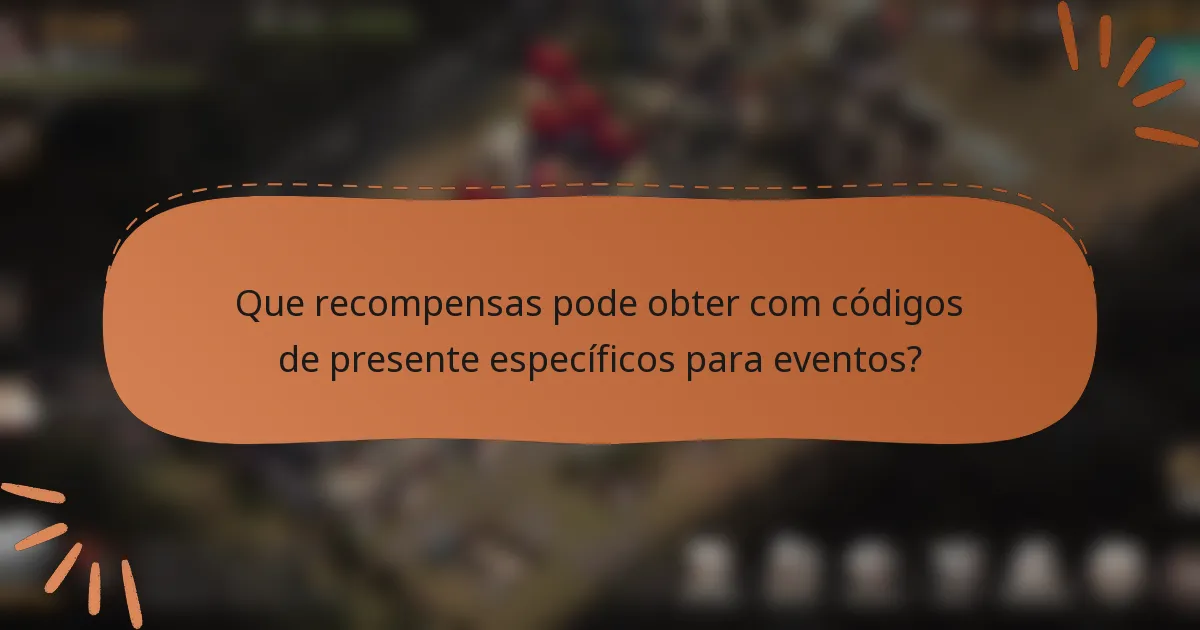 Que recompensas pode obter com códigos de presente específicos para eventos?