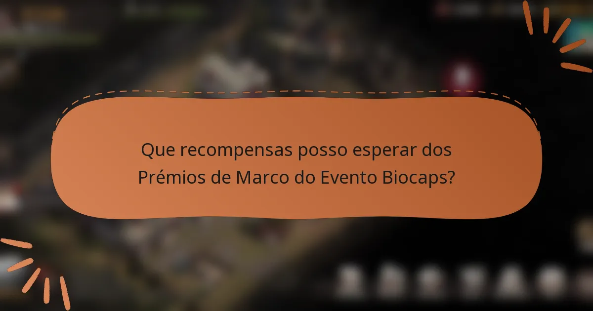 Que recompensas posso esperar dos Prémios de Marco do Evento Biocaps?